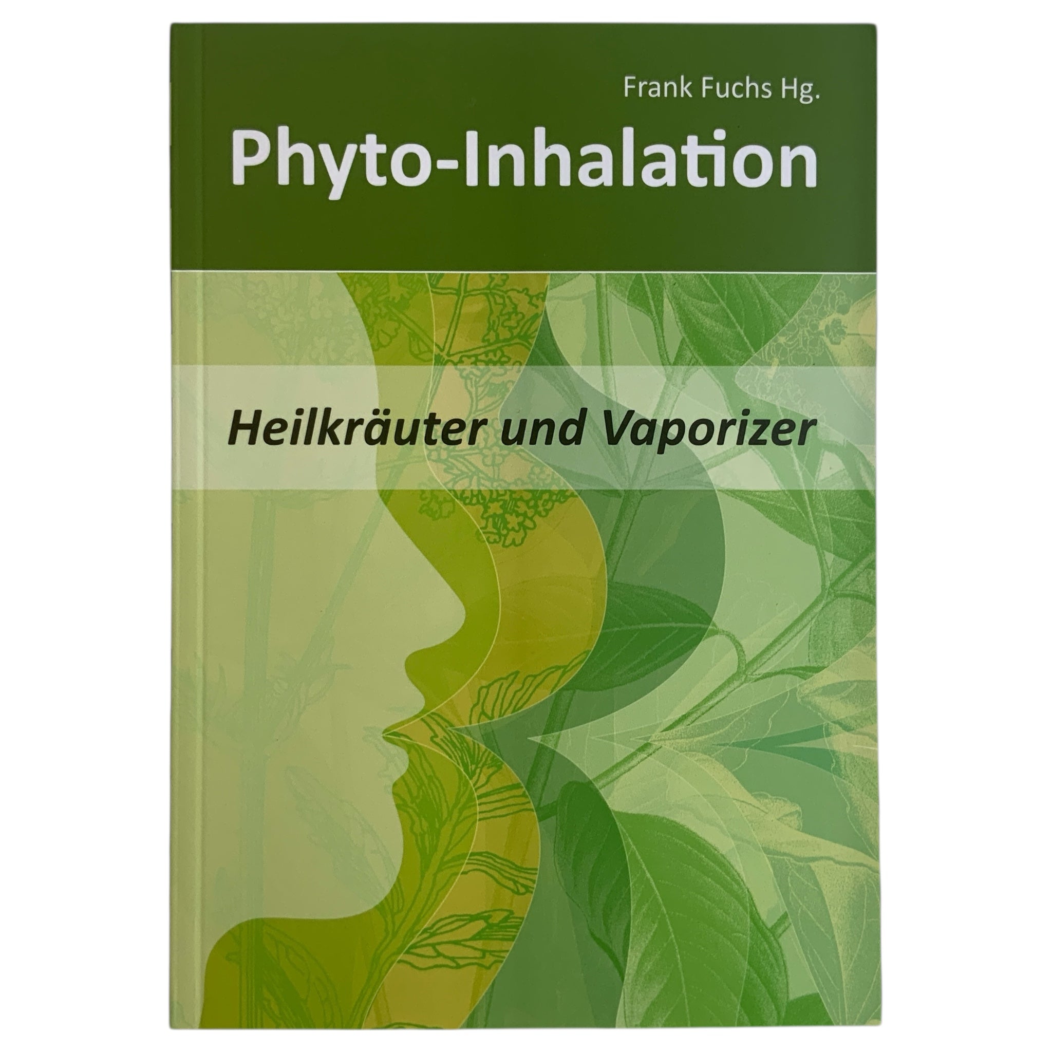 Phyto-Inhalation - Das Buch rund um das Thema Verdampfen von Krutern Phyto-Inhalation - Das Buch rund um das Thema Verdampfen von Krutern